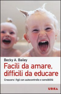 Facili_Da_Amare_Difficili_Da_Educare_Crescere_I_Figli_Con_Autocontrollo_E_Sensibilita`_-Bailey_Becky_A.